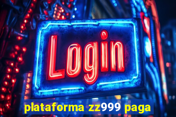 plataforma zz999 paga